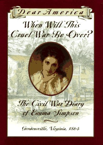 When Will This Cruel War Be Over? : the Civil War Diary of Emma Simpson, Gordons