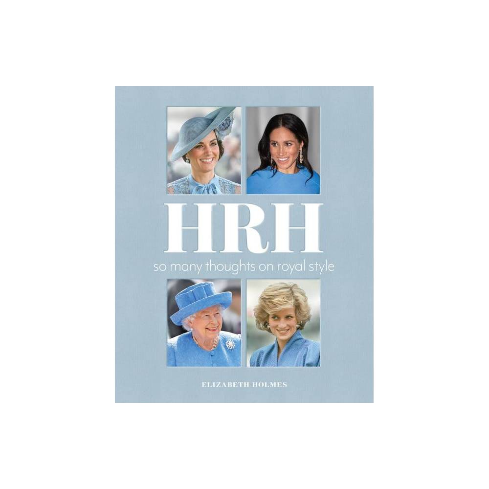 Hrh: So Many Thoughts on Royal Style by Elizabeth Holmes (Hardcover) -