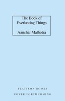 The Book of Everlasting Things - by Aanchal Malhotra (Hardcover) -