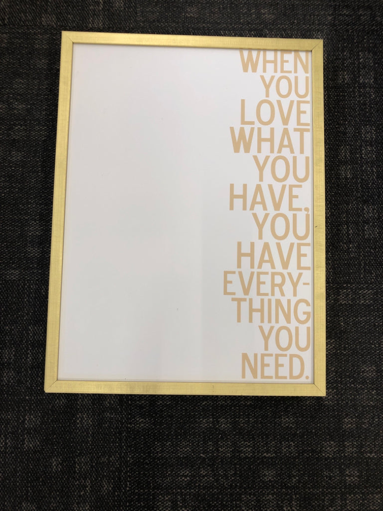 WHEN YOU LOVE WHAT YOU HAVE- GOLD FRAME.