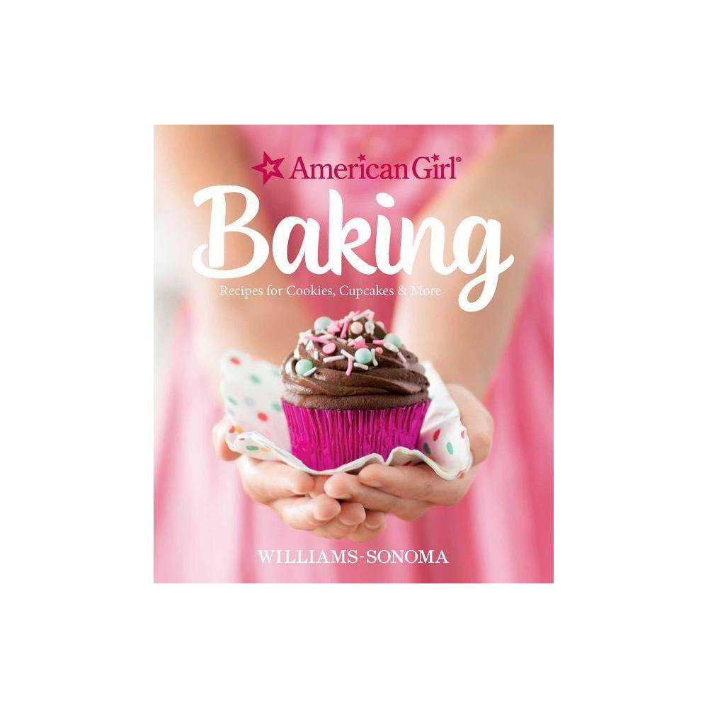 American Girl Baking - by Williams-Sonoma & American Girl (Hardcover) - Williams