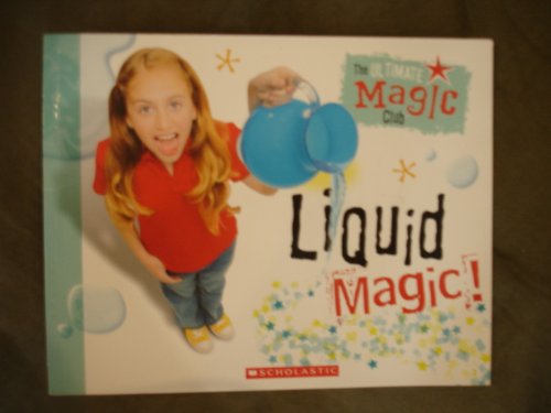 The Ultimate Magic Club: Liquid Magic! - Yancey Labat; James Levin