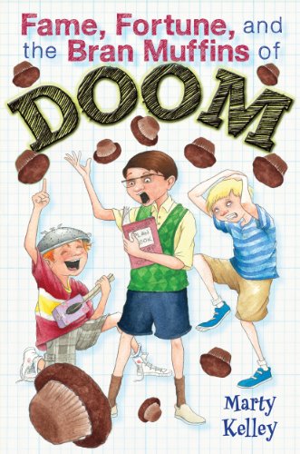 Fame, Fortune, and the Bran Muffins of Doom by Marty Kelley - Marty Kelley