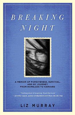 Breaking Night: a Memoir of Forgiveness, Survival, and My Journey from Homeless