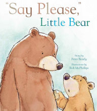 Say Please, Little Bear Peter Bently Author -