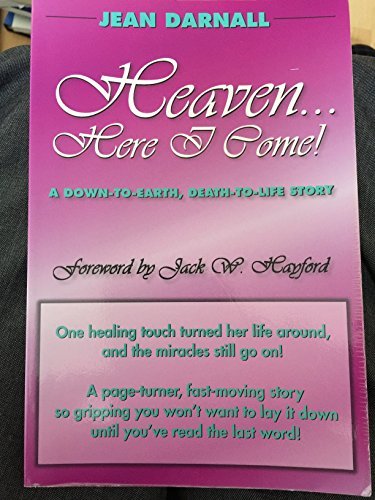 Heaven-- Here I Come!: a Down-to-earth, Death-to-life Story - Jean Darnall