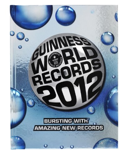 Guinness World Records 2012: Bursting with Amazing New Records - Guinness World