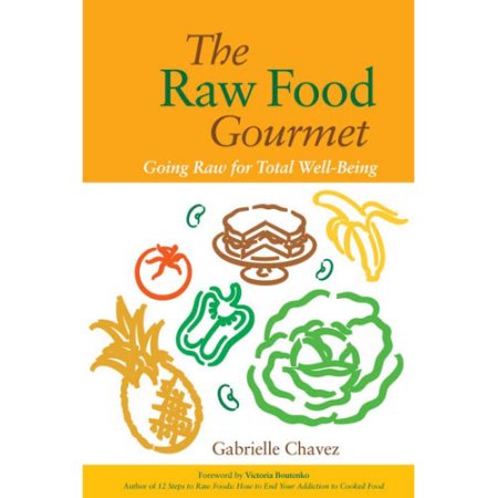 The Raw Food Gourmet Going Raw for Total Well-Being - Chavez, Gabrielle