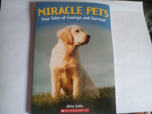 Miracle Pets: True Tales of Courage and Survival - Allan Zullo