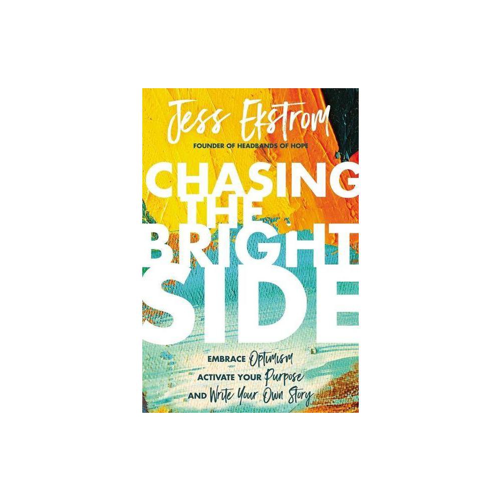 Chasing the Bright Side: Embrace Optimism  Activate Your Purpose  and Write Your