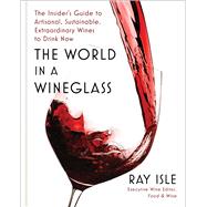 The World in a Wineglass: the Insider's Guide to Artisanal, Sustainable, Extraor