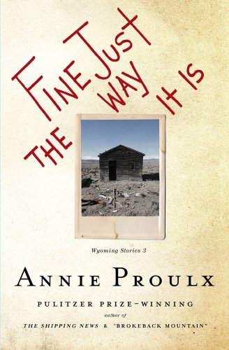 Fine Just the Way It Is: Wyoming Stories 3 ] - Annie Proulx