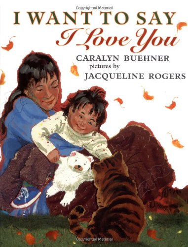 I Want to Say I Love You by Caralyn Buehner (Hardcover) - Caralyn Buehner