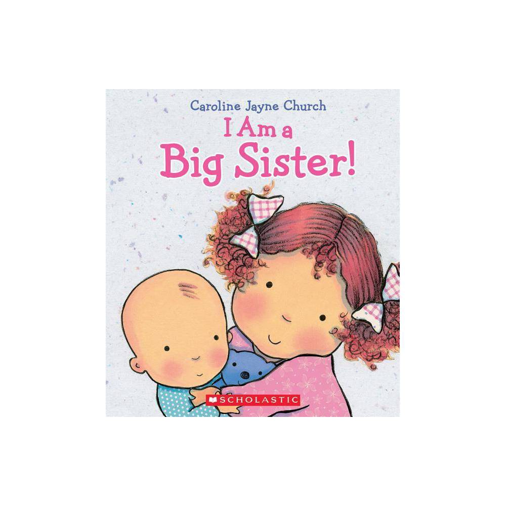 I Am a Big Sister by Caroline Jayne Church -