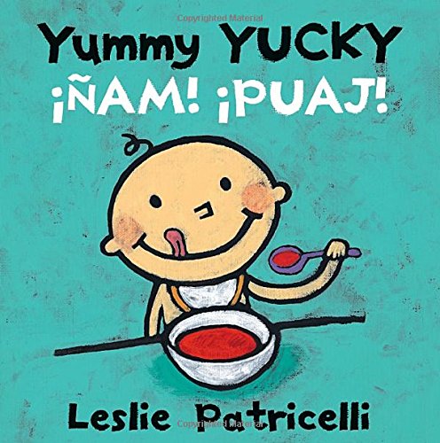 Yummy Yucky/Â¡Ã±am! Â¡puaj! (Leslie Patricelli Board Books) - Leslie Patricelli