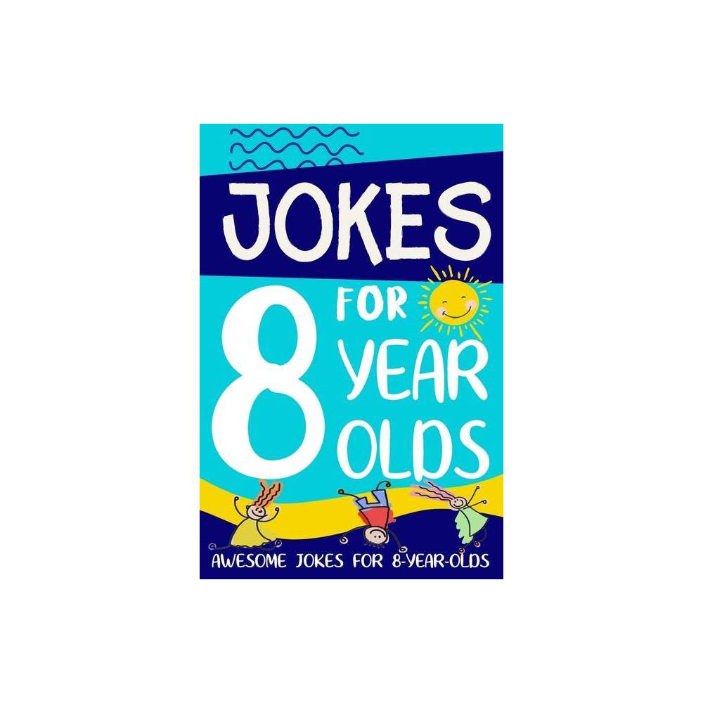 Jokes for 8 Year Olds: Awesome Jokes for 8 Year Olds: Birthday - Christmas Gifts