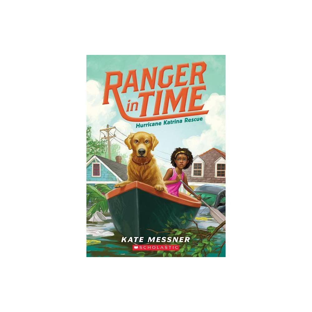 Hurricane Katrina Rescue (Ranger in Time #8) - by Kate Messner (Paperback) -