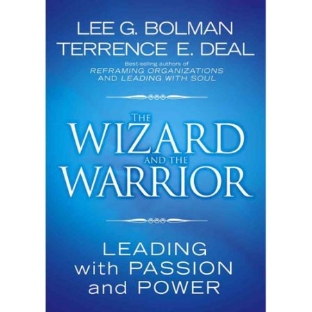 The Wizard and the Warrior Leading with Passion an - Bolman, Lee G.