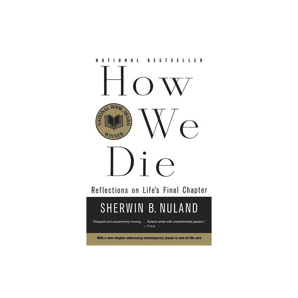 How We Die: Reflections on Life's Final Chapter, N - Sherwin B.