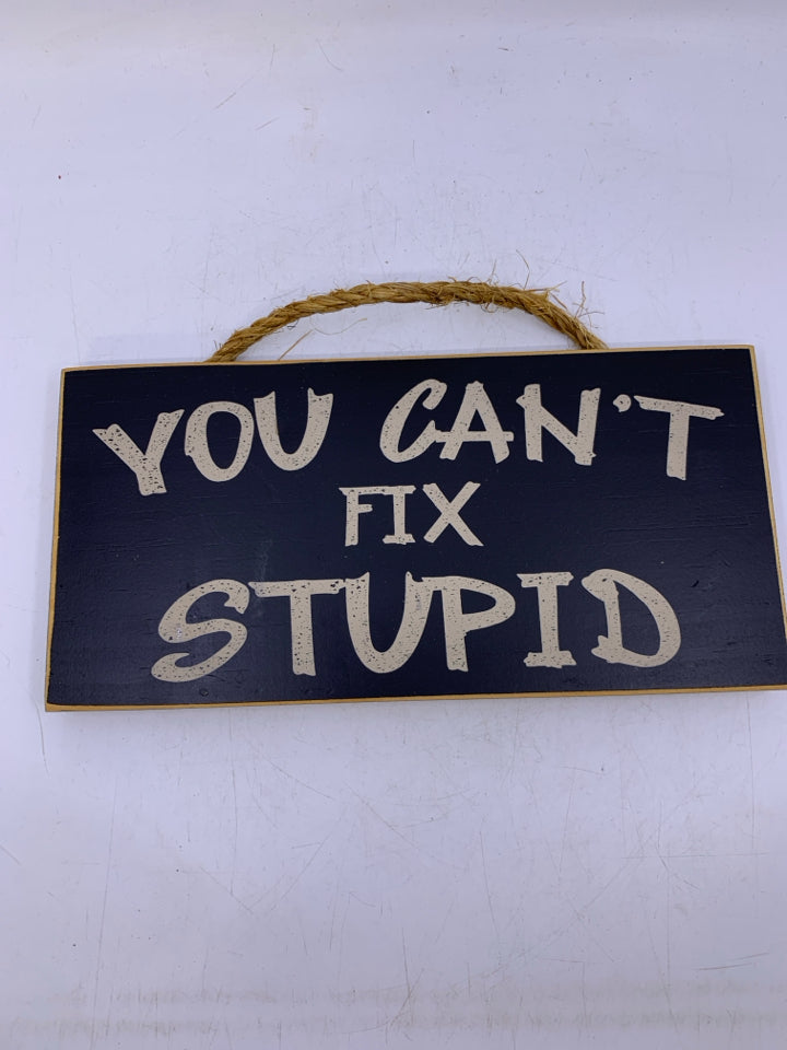 YOU CAN'T FIX STUPID SIGN.