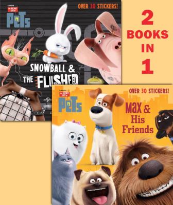 Max & His Friends/Snowball & the Flushed Pets (Secret Life of Pets) (Pictureback