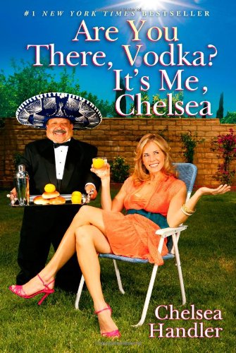 Are You There, Vodka? It's Me, Chelsea - Chelsea Handler