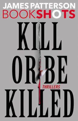 Kill or Be Killed: Thrillers (BookShots) Patterson, James [Used - Very Good] [Ha