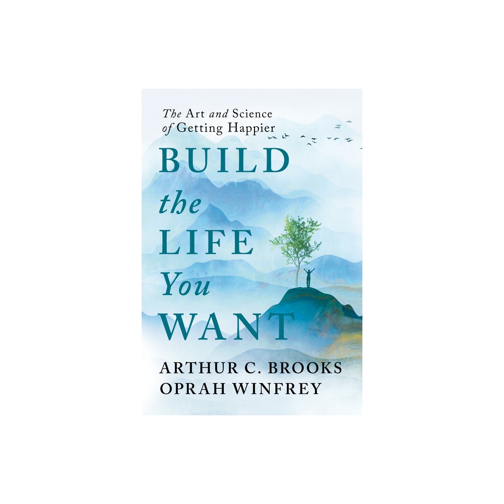 Build the Life You Want: the Art and Science of Getting Happier -