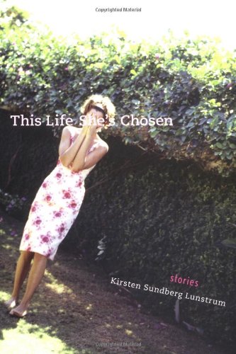 This Life She's Chosen : Stories by , Kirsten Sundberg Lunstrum - Kirsten Sundbe