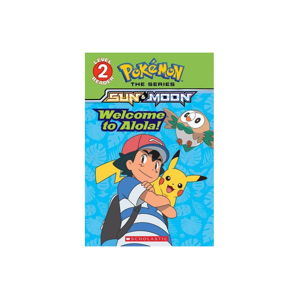 Scholastic Reader  Level 2 Welcome to Alola! (Pokémon Alola: Scholastic Reader