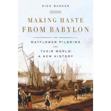 Making Haste from Babylon: the Mayflower Pilgrims and Their World: a New History