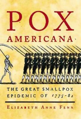 Pox Americana : the Great Smallpox Epidemic of 1775-82  - Fenn, Elizabeth a.