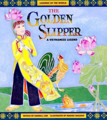 The Golden Slipper: a Vietnamese Legend (Legends of the World) - Lum, Darrell /