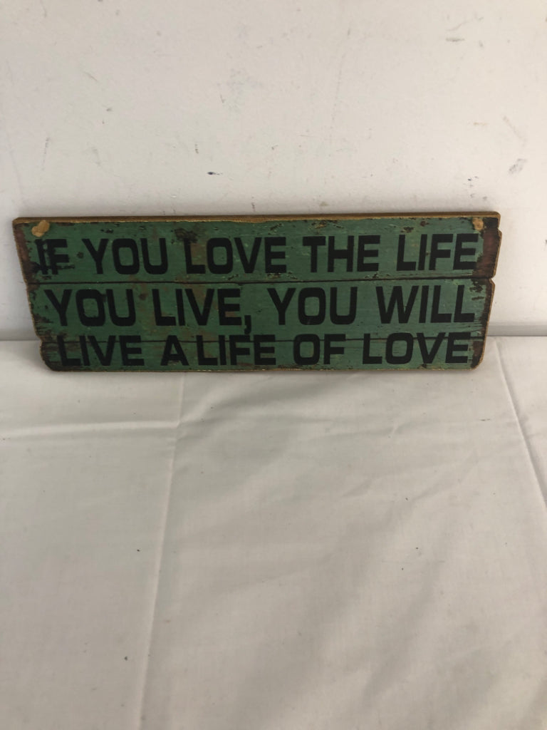 IF YOU LOVE THE LIFE YOU LIVE YOU WILL LIVE A LIFE OF LOVE WALL HANGING.