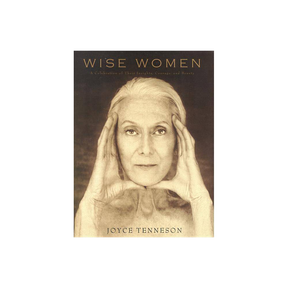 Wise Women : a Celebration of Their Insights, Courage, and Beauty by Joyce Tenne