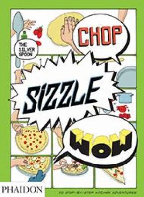 Chop, Sizzle, Wow: the Silver Spoon Comic Cookbook - The Silver Spoon Kitchen
