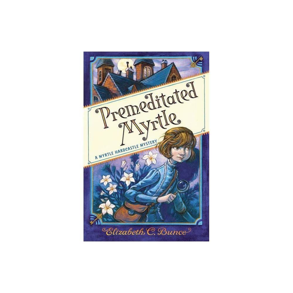 Premeditated Myrtle - (a Myrtle Hardcastle Mystery) by Elizabeth C Bunce (Hardco