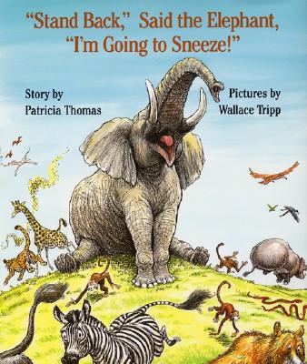 Stand Back, Said the Elephant, I'm Going to Sneeze! - Patricia Thomas