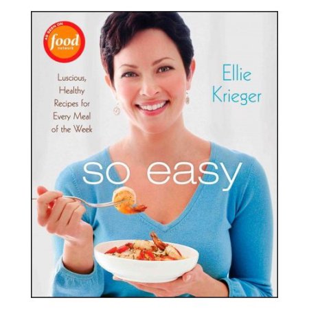 So Easy: Luscious, Healthy Recipes for Every Meal of the Week - Krieger, Ellie