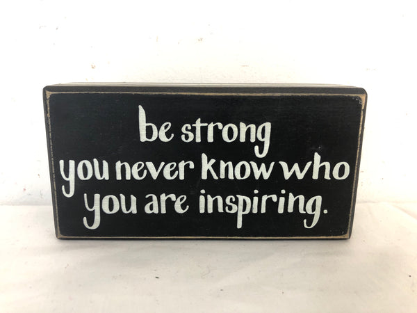 BE STRONG- BLACK WOOD SIGN.