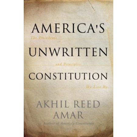 America's Unwritten Constitution: the Precedents and Principles We Live by - Ama