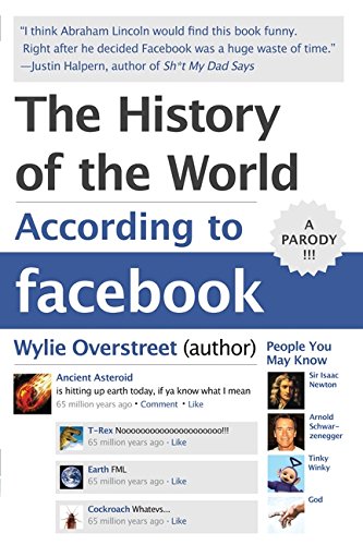 The History of the World According to Facebook - Wylie Overstreet