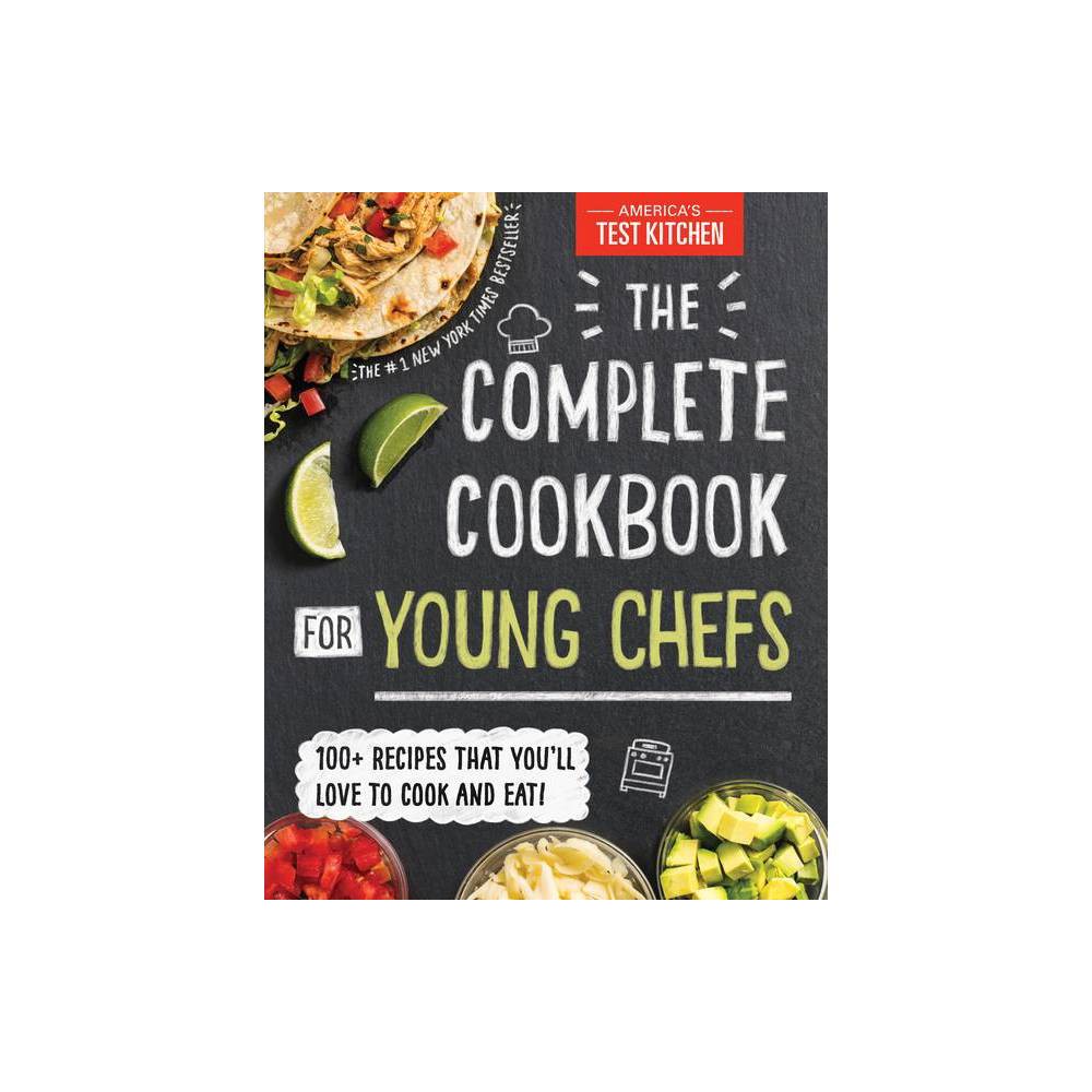 The Complete Cookbook for Young Chefs: 100+ Recipes That You Ll Love to Cook and