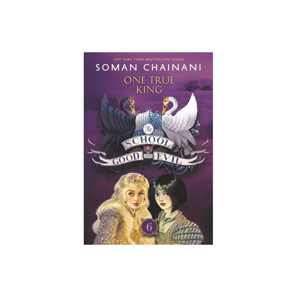 The School for Good and Evil #6: One True King - by Soman Chainani (Paperback) -