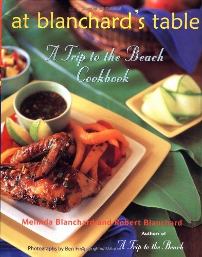 At Blanchard's Table: a Trip to the Beach Cookbook - Melinda Blanchard