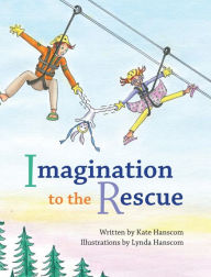 Imagination to the Rescue Kate Hanscom Author -