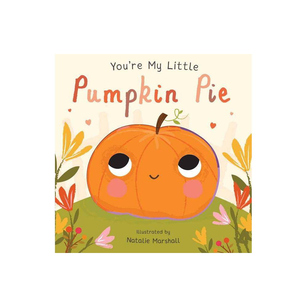 You Re My Little Pumpkin Pie (Board Book) - Natalie Marshall