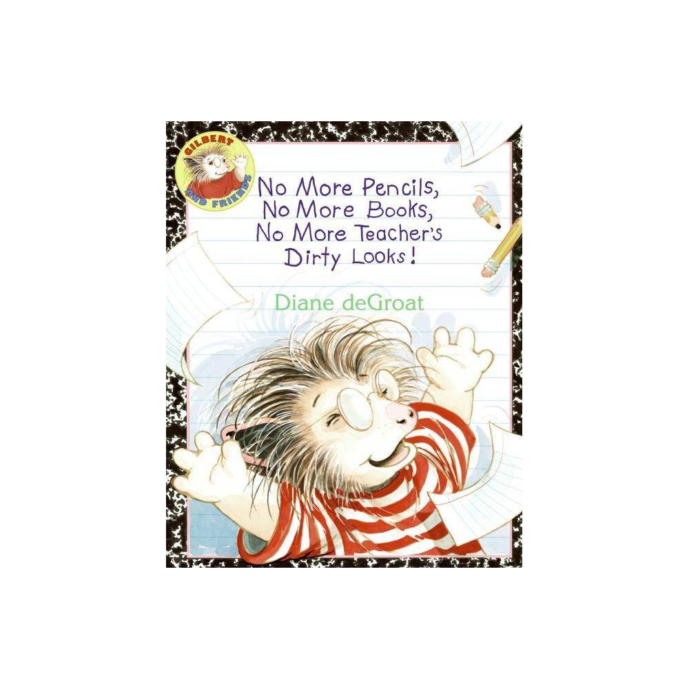 Gilbert No More Pencils  No More Books  No More Teacher S Dirty Looks!  (Paperba