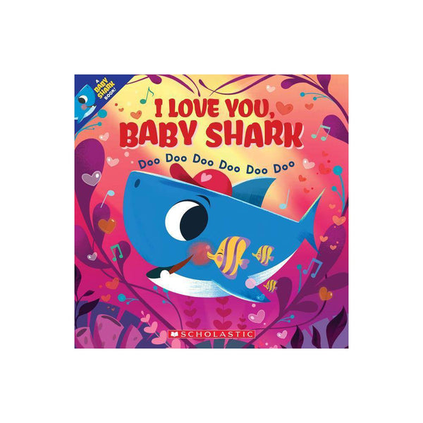 I Love You, Baby Shark: Doo Doo Doo Doo Doo Doo (a Baby Shark Book) -