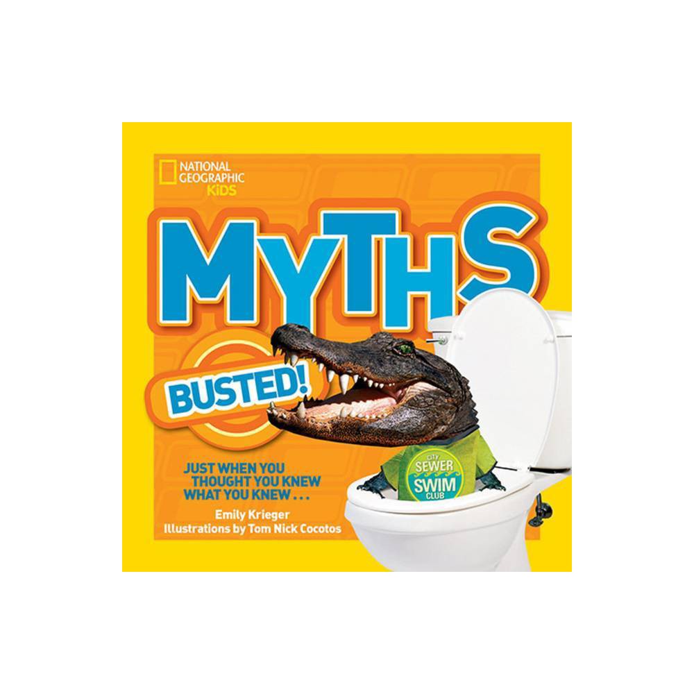 Myths Busted National Geographic Kids Myths Busted!: Just When You Thought You K